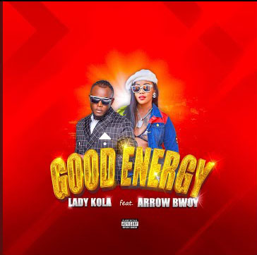 Lady Kola – Good Energy feat Arrow Bwoy